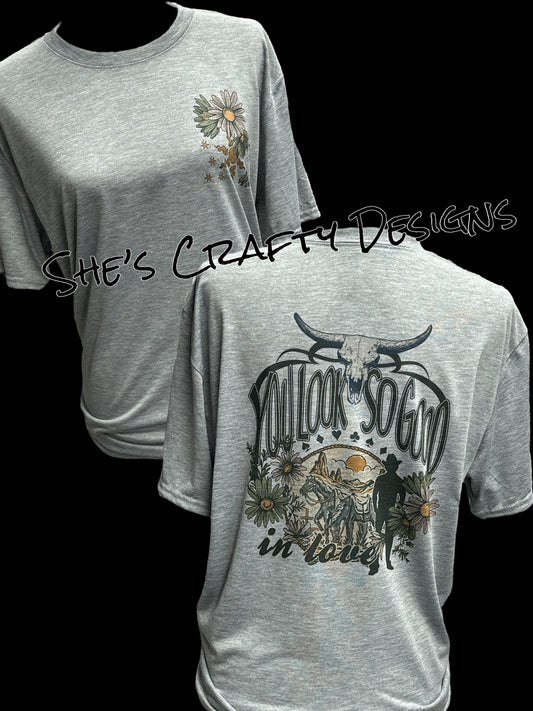 You look so good in love T-Shirt