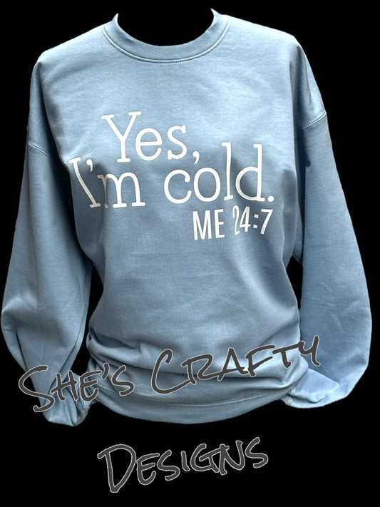 Yes, I'm Cold.. Me 24:7 Sweater