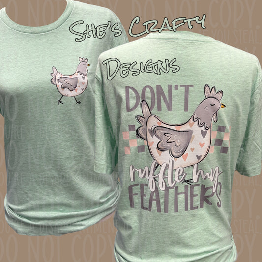 Don't Ruffle my feathers shirt